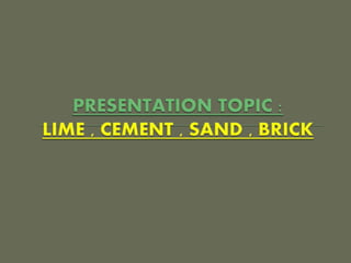 3. lime , cement , sand , brick