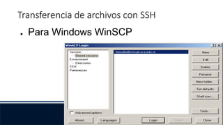Transferencia de archivos con SSH
● Para Windows WinSCP
 
