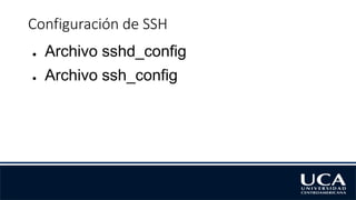 Configuración de SSH
● Archivo sshd_config
● Archivo ssh_config
 