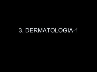 3. DERMATOLOGIA-1
 