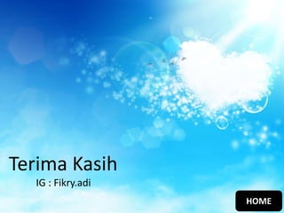 Terima Kasih
IG : Fikry.adi
HOME
 