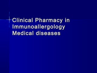 Clinical Pharmacy inClinical Pharmacy in
ImmunoallergologyImmunoallergology
Medical diseasesMedical diseases
 