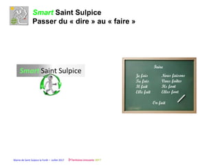 Mairie de Saint Sulpice la Forêt – Juillet 2017
Smart Saint Sulpice
Passer du « dire » au « faire »
 