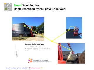Mairie de Saint Sulpice la Forêt – Juillet 2017
Smart Saint Sulpice
Déploiement du réseau privé LoRa Wan
 
