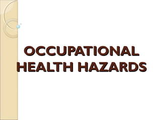 OCCUPATIONALOCCUPATIONAL
HEALTH HAZARDSHEALTH HAZARDS
 