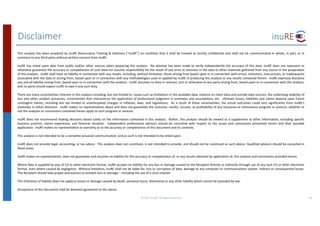 Disclaimer
45©	2017	inuRE.	All	rights	reserved.	
This analysis has been prepared by inuRE Reinsurance Training & Solutions (“inuRE”) on condition that it shall be treated as strictly confidential and shall not be communicated in whole, in part, or in
summary to any third party without written consent from inuRE.
inuRE has relied upon data from public and/or other sources when preparing this analysis. No attempt has been made to verify independently the accuracy of this data. inuRE does not represent or
otherwise guarantee the accuracy or completeness of such data nor assume responsibility for the result of any error or omission in the data or other materials gathered from any source in the preparation
of this analysis. inuRE shall have no liability in connection with any results, including, without limitation, those arising from based upon or in connection with errors, omissions, inaccuracies, or inadequacies
associated with the data or arising from, based upon or in connection with any methodologies used or applied by inuRE in producing this analysis or any results contained herein. inuRE expressly disclaims
any and all liability arising from, based upon or in connection with this analysis. inuRE assumes no duty in contract, tort or otherwise to any party arising from, based upon or in connection with this analysis,
and no party should expect inuRE to owe it any such duty.
There are many uncertainties inherent in this analysis including, but not limited to, issues such as limitations in the available data, reliance on client data and outside data sources, the underlying volatility of
loss and other random processes, uncertainties that characterize the application of professional judgment in estimates and assumptions, etc. Ultimate losses, liabilities and claims depend upon future
contingent events, including but not limited to unanticipated changes in inflation, laws, and regulations. As a result of these uncertainties, the actual outcomes could vary significantly from inuRE’s
estimates in either direction. inuRE makes no representation about and does not guarantee the outcome, results, success, or profitability of any insurance or reinsurance program or venture, whether or
not the analyses or conclusions contained herein apply to such program or venture.
inuRE does not recommend making decisions based solely on the information contained in this analysis. Rather, this analysis should be viewed as a supplement to other information, including specific
business practice, claims experience, and financial situation. Independent professional advisors should be consulted with respect to the issues and conclusions presented herein and their possible
application. inuRE makes no representation or warranty as to the accuracy or completeness of this document and its contents.
This analysis is not intended to be a complete actuarial communication, and as such is not intended to be relied upon.
inuRE does not provide legal, accounting, or tax advice. This analysis does not constitute, is not intended to provide, and should not be construed as such advice. Qualified advisers should be consulted in
these areas.
inuRE makes no representation, does not guarantee and assumes no liability for the accuracy or completeness of, or any results obtained by application of, this analysis and conclusions provided herein.
Where data is supplied by way of CD or other electronic format, inuRE accepts no liability for any loss or damage caused to the Recipient directly or indirectly through use of any such CD or other electronic
format, even where caused by negligence. Without limitation, inuRE shall not be liable for: loss or corruption of data, damage to any computer or communications system, indirect or consequential losses.
The Recipient should take proper precautions to prevent loss or damage – including the use of a virus checker.
This limitation of liability does not apply to losses or damage caused by death, personal injury, dishonesty or any other liability which cannot be excluded by law.
Acceptance of this document shall be deemed agreement to the above.
 