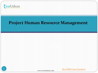 www.testudaan.com
1
Project Human Resource Management
Saraca Solutions Pvt. Ltd.
Best PMP Exam Simulator
 