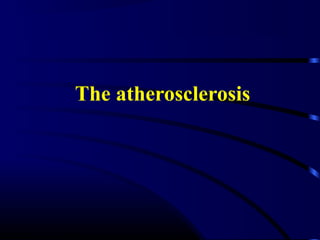 The atherosclerosis
 