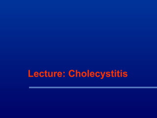 Lecture: Cholecystitis
 