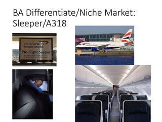 BA Differentiate/Niche Market:
Sleeper/A318
 