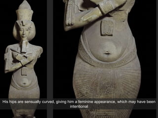 His hips are sensually curved, giving him a feminine appearance, which may have been
intentional
 
