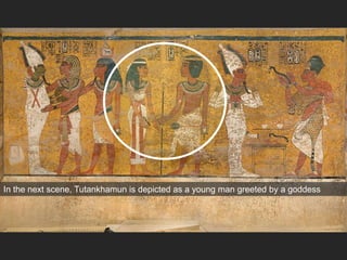 In the next scene, Tutankhamun is depicted as a young man greeted by a goddess
 