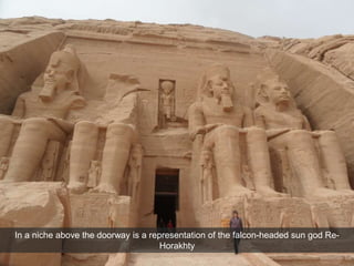 In a niche above the doorway is a representation of the falcon-headed sun god Re-
Horakhty
 