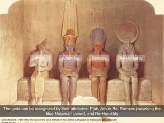 David Roberts (1796-1864)-'the naos of the Great Temple of Abu Simbel'-Lithograph on india paper with watercolor
Ptah Amun-Re Ramses Re-Horakhty
The gods can be recognized by their attributes: Ptah, Amun-Re, Ramses (wearking the
blue khepresh crown), and Re-Horakhty
 