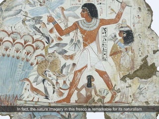 In fact, the nature imagery in this fresco is remarkable for its naturalism
 