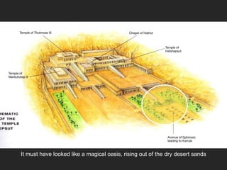 It must have looked like a magical oasis, rising out of the dry desert sands
 