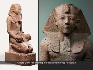 Others show her wearing the traditional nemes headcloth
 
