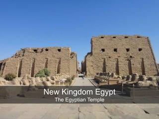 New Kingdom Egypt
The Egyptian Temple
 