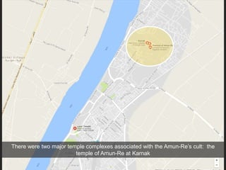 There were two major temple complexes associated with the Amun-Re’s cult: the
temple of Amun-Re at Karnak
 