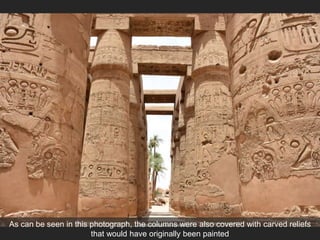 As can be seen in this photograph, the columns were also covered with carved reliefs
that would have originally been painted
 