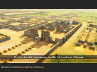Artist’s concept of the city of Akhetaten, showing the Great Temple to the Aten
Image source: https://ancientneareast.org/2014/01/03/the-enigma-of-akhenaten/
The temples at Amarna were quite different from those at Karnak
 