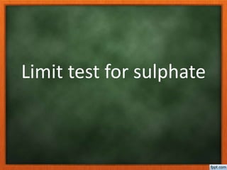 Limit test for sulphate
 