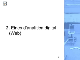 8
2. Eines d’analítica digital
(Web)
 