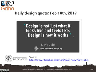 Source:
https://www.interaction-design.org/quote/show/steve-job-6
Diseño de la Interfaz de Usuario. [T.Granollers - UTP Panamá, Agosto 2017] 3/88
 