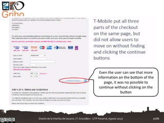 Even the user can see that more
information on the bottom of the
page, it was no possible to
continue without clicking on the
button
Diseño de la Interfaz de Usuario. [T.Granollers - UTP Panamá, Agosto 2017] 56/88
 