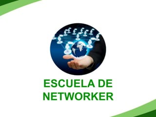 ESCUELA DE
NETWORKER
 