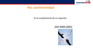 El no cumplimiento de un requisito.
(ISO 9000:2005)
No conformidad
 