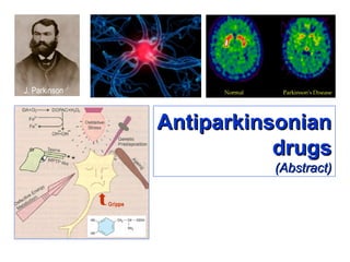 AntiparkinsonianAntiparkinsonian
drugsdrugs
(Abstract)(Abstract)
J. Parkinson
 