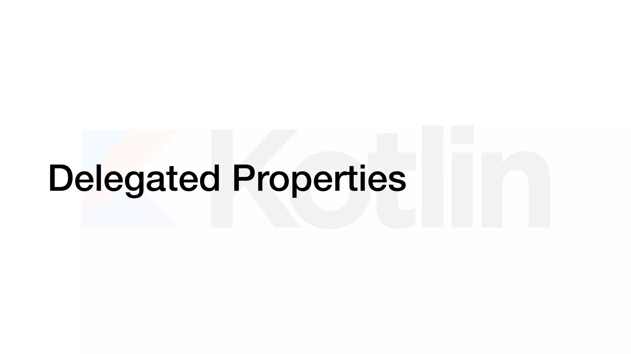 Delegated Properties
 