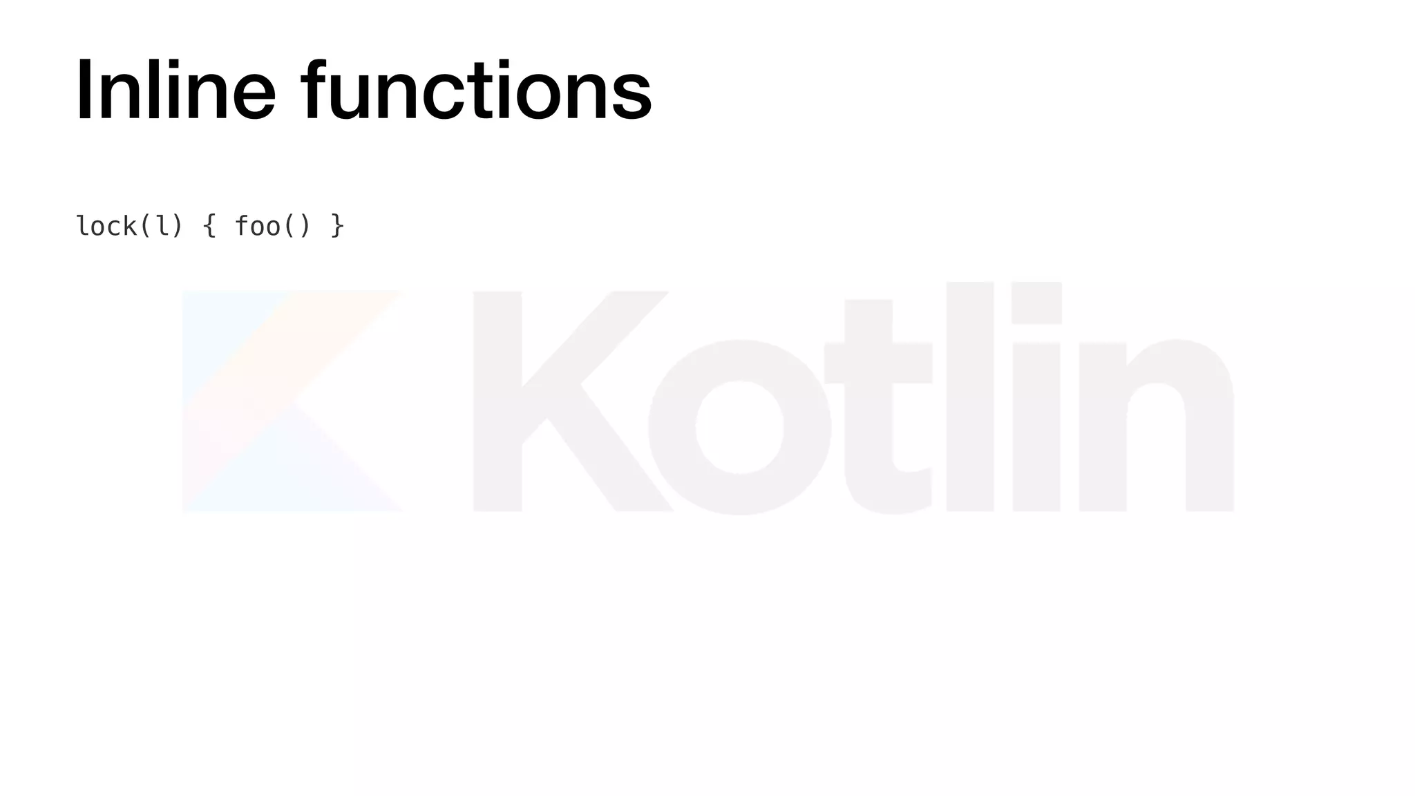Inline functions
lock(l) { foo() }
 