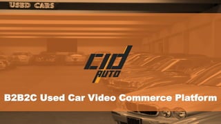 B2B2C Used Car Video Commerce Platform
 