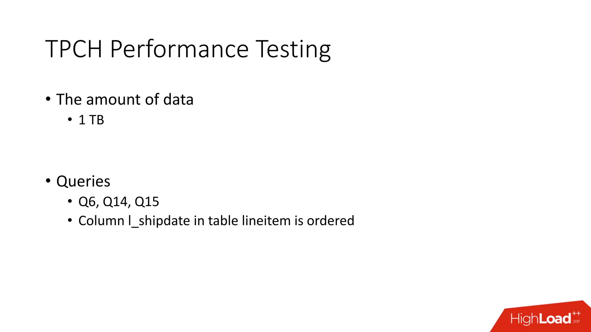TPCH Performance Testing
• The amount of data
• 1 TB
• Queries
• Q6, Q14, Q15
• Column l_shipdate in table lineitem is ordered
 