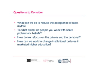   What can we do to reduce the acceptance of rape
myths?
  To what extent do people you work with share
problematic belief...