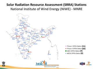 Solar Radiation Resource Assessment (SRRA) Stations
National Institute of Wind Energy (NIWE) - MNRE
(51)
(60)
(4)
(6)
 