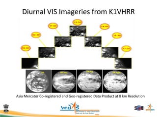 Diurnal VIS Imageries from K1VHRR
Asia Mercator Co-registered and Geo-registered Data Product at 8 km Resolution
 