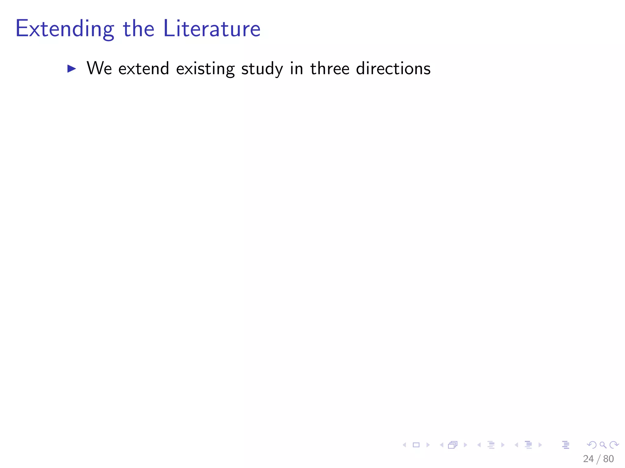 Extending the Literature
We extend existing study in three directions
24 / 80
 