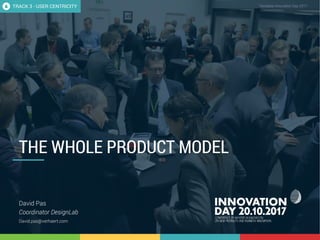 Title presentation (change text in slide master) 1
CONFIDENTIAL Template Innovation Day 2017CONFIDENTIAL
THE WHOLE PRODUCT MODEL
David Pas
Coordinator DesignLab
David.pas@verhaert.com
TRACK 3 - USER CENTRICITY
 