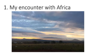 1. My encounter with Africa
 