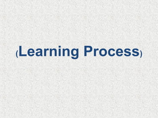 (Learning Process)
 