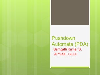 Pushdown
Automata (PDA)
-Sampath Kumar S,
AP/CSE, SECE
 