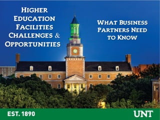 •
Higher
Education
Facilities
Challenges &
Opportunities:
What Business
Partners Need
to Know
 