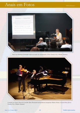 Ano 1 n. 2 mai. 2017 15 TeMA informativo
Anais em Fotos TeMA informativo
Prof. Luiz Henrique Fiaminghi expõe em sessão de comunicações. (Foto: Gustavo Fey e Patrick Antunes).
Concerto no Teatro Álvaro de Carvalho (Duo Piermartiri & Sauerbronn interpretam Marlos Nobre e Guerra Peixe) [Foto:
Gustavo Fey e Patrick Antunes].
 