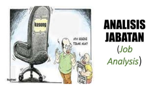ANALISIS
JABATAN
(Job
Analysis)
 