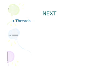 NEXT
• Threads
 