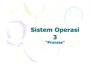 Sistem Operasi
3
“Process”
 