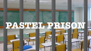 PASTEL PRISON
 